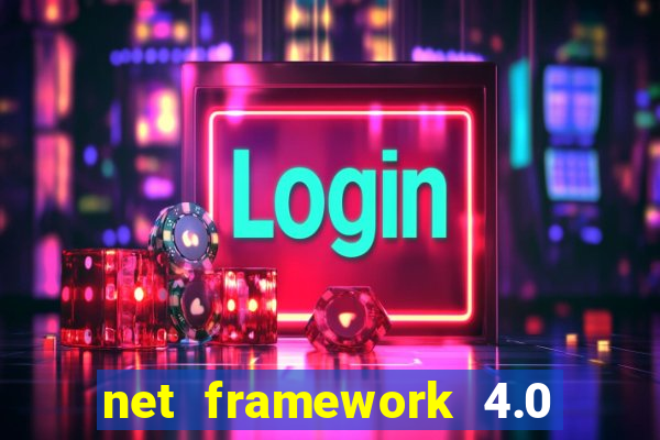 net framework 4.0 v 30319 windows 7 64 bit